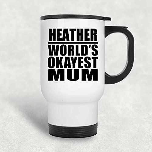 Designsify Heather's World ' s Okayest Mum, Бяла Пътна Чаша 14 грама, на Изолиран Чаша от Неръждаема Стомана, Подаръци за рожден Ден,